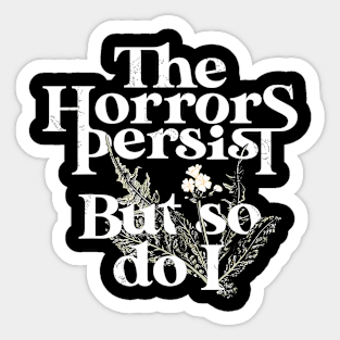 The Horrors Persist But So Do I Humor Flower Funny Sticker